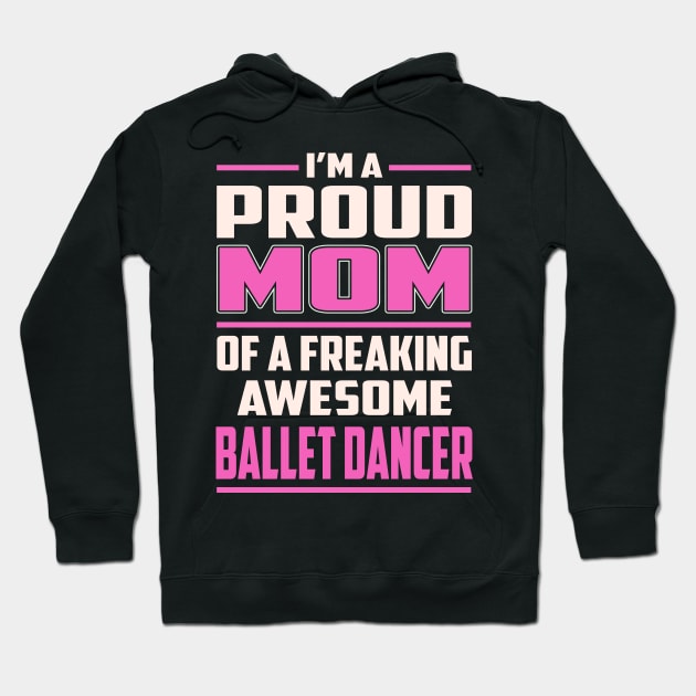 Proud MOM Ballet Dancer Hoodie by TeeBi